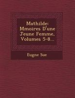 Mathilde: M Moires D'Une Jeune Femme, Volumes 5-8... 1249549663 Book Cover