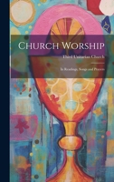 Church Worship: In Readings, Songs and Prayers 1022511777 Book Cover