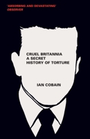 Cruel Britannia: A Secret History of Torture 1846274893 Book Cover