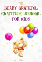 Gratitude Journal for Kids: The Beary Grateful Gratitude Journal for Kids - Draw and Write Journal for Children - Daily Gratefulness and Mindfulness in 3 to 5 Minutes Per Day - Writing Gift for Boys a 1079818367 Book Cover