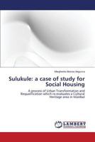Sulukule: a case of study for Social Housing: A process of Urban Transformation and Requalification which re-evaluates a Cultural Heritage area in Istanbul 3659468061 Book Cover