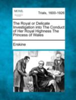 The Royal or Delicate Investigation into The Conduct of Her Royal Highness The Princess of Wales 1275088147 Book Cover