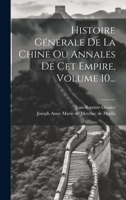 Histoire G�n�rale de la Chine Ou Annales de CET Empire, Volume 10... 1020601477 Book Cover