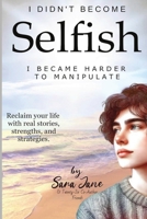 I Didn't Become Selfish I Became Harder to Manipulate 1964802156 Book Cover