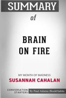 Summary of Brain on Fire: My Month of Madness by Susannah Cahalan: Conversation Starters 1518460518 Book Cover