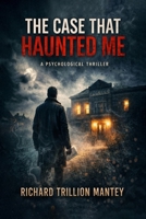 The Case That Haunted Me: A Psychological Thriller B0GXZK2FGX Book Cover