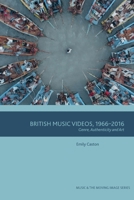 British Music Videos 1966 - 2016: Genre, Authenticity and Art 1474435351 Book Cover