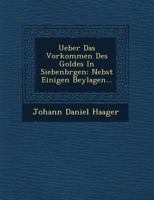 Ueber Das Vorkommen Des Goldes in Siebenb Rgen: Nebst Einigen Beylagen... 1249744865 Book Cover