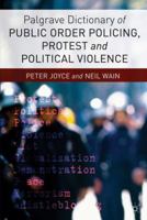 Palgrave Dictionary of Public Order Policing, Protest and Political Violence 1137270071 Book Cover