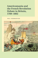 Americomania and the French Revolution Debate in Britain, 1789-1802 1107567289 Book Cover