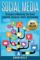 Social Media: Strategies To Mastering Your Brand- Facebook, Instagram, Twitter and Snapchat 1537268031 Book Cover