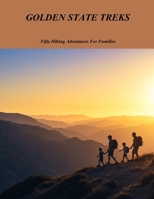Golden State Treks: Fifty Hiking Adventures For Families B0FNW3B2QP Book Cover