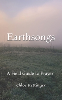 Earthsongs: A Field Guide to Prayer B0BNV6XHTG Book Cover