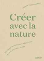 Créer avec la nature - Pratiques artistiques et méditatives pour se relier au vivant 237922207X Book Cover
