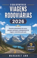 O Guia Definitivo de Viagens Rodoviárias 2026: Passeios panorâmicos de carro, parques nacionais e planejamento de viagens rodoviárias pelo país (Portuguese Edition) B0H23FZVR7 Book Cover