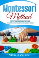 Montessori Method: Practical Guide To Montessori Method At Home, For Parents Who Want To Raise Happy And Successful Toddlers 1704750830 Book Cover