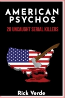 AMERICAN PSYCHOS: 28 UNCAUGHT SERIAL KILLERS B09RPW3JYJ Book Cover