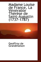 Louise De France: La Venerable Therese De Saint-Augustin, 1737-1787 (1907) 1017304122 Book Cover