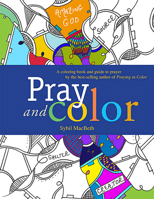 Pray and Color: A coloring book and guide to prayer by the best-selling author of Praying in Color 1612618278 Book Cover