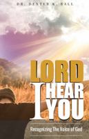 Lord I Hear You, Recognizing The Voice of God 0997375728 Book Cover