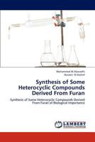 Synthesis of Some Heterocyclic Compounds Derived From Furan: Synthesis of Some Heterocyclic Compounds Derived From Furan of Biological Importance 3848482614 Book Cover