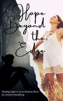 Hope Beyond the Edge Finding Light in Your Darkest Hour: Finding Light in Your Darkest Hour B0DSZGSGWD Book Cover