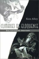 Climaxes of Eloquence: Enlightening Oratory 0595164579 Book Cover