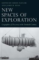 New Spaces of Exploration: Geographies of Discovery in the Twentieth Century (Tauris Historical Geography Series) 1848850174 Book Cover