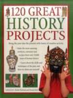 120 Great History Projects: Bring The Past Into The Present With Hours Of Creative Activity 1843093685 Book Cover