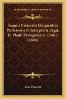 Joannis Passeratii Eloquentiae Professoris Et Interpretis Regij, In Plauti Prolegomena Oratio (1606) 1166188868 Book Cover