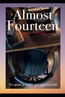 Almost Fourteen: Not Quite a Child, Not Yet an Adult (Italian Edition) B0DSZL6273 Book Cover