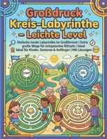 Großdruck Kreis-Labyrinthe – Leichte Level: Einfache runde Labyrinthe im Großformat | Extra große Wege für entspanntes Rätseln | Ideal für Kinder, Senioren & Anfänger | Mit Lösungen (German Edition) B0GR6Q2P8R Book Cover