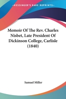 Memoir Of The Rev. Charles Nisbet, Late President Of Dickinson College, Carlisle 0548785953 Book Cover