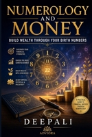 Numerology and Money: Build Wealth Through Your Birth Numbers: A Practical Guide to Financial Mindset, Career Success, Business Growth, and Wealth-Building Through Numerology B0H79H3N67 Book Cover