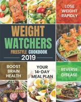Weight Watchers Freestyle Cookbook 2019: Your 14-Day Meal Plan to Lose Weight Rapidly, Boost Brain Health and Reverse Disease 1081921935 Book Cover