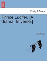 Prince Lucifer. [A drama. In verse.] 1241063370 Book Cover