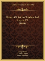 History Of Art In Chaldaea And Assyria V2 110417815X Book Cover
