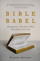 Bible Babel: Making Sense of the Most Talked About Book of All Time 0061728268 Book Cover