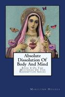 Absolute Dissolution of Body and Mind: Book 4 of the Mysteries of the Redemption Series 1434827208 Book Cover