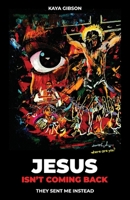 Jesus Isn't Coming Back: They Sent Me Instead B0DV5CDB9V Book Cover