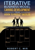 Iterative Business Model Canvas Development - From Vision to Product Backlog: Agile Development of Products and Business Models 1638862060 Book Cover