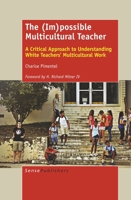 The (Im)Possible Multicultural Teacher: A Critical Approach to Understanding White Teachers' Multicultural Work 946351144X Book Cover