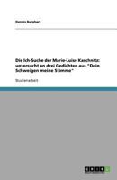 Die Ich-Suche der Marie-Luise Kaschnitz: untersucht an drei Gedichten aus "Dein Schweigen meine Stimme" 3640943104 Book Cover