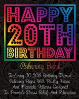 Happy 20th Birthday Coloring Book: Featuring 30 20th Birthday Themed Coloring Pages With Paisley, Henna And Mandala Patterns Designed To Promote Stress Relief And Relaxation B08GTL7488 Book Cover