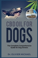 CBD OIL FOR DOGS: The Complete Comprehensive Guide for Dog Owners 168900181X Book Cover