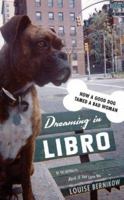 Dreaming in Libro: How A Good Dog Tamed A Bad Woman 073821096X Book Cover