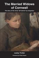 The Married Widows of Cornwall: The story of the wives 'left behind' by emigration 1999610407 Book Cover