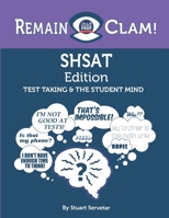 Remain Clam! SHSAT Edition: Test Taking & the Student Mind B088N81GP1 Book Cover