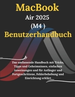 MacBook Air 2025 M4 Benutzerhandbuch: Das umfassende Handbuch mit Tricks, Tipps und Geheimnissen, einfachen Anweisungen und für Anfänger und ... und Einrichtung erklärt (German Edition) B0F5JYWW4F Book Cover