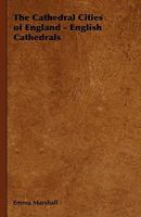 The Cathedral Cities of England - English Cathedrals 1406798665 Book Cover